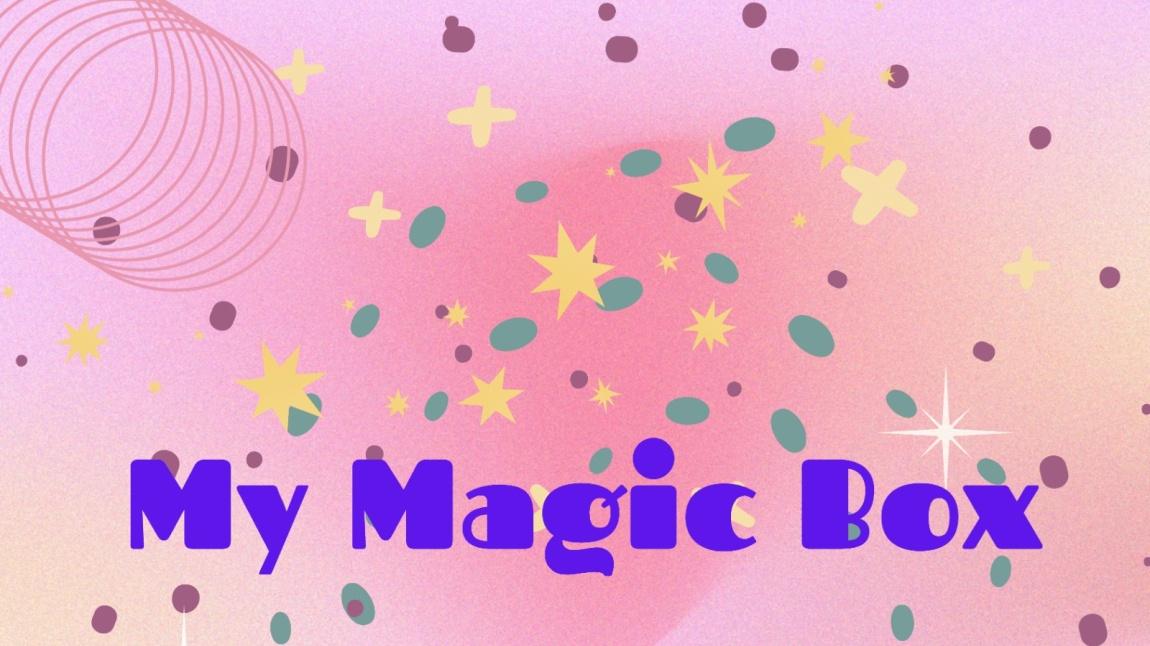 ''MY MAGIC BOX '' e-Twinning Projesi(Şeyda Nazlı UYGUN)